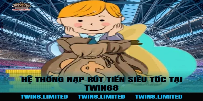 Hệ thống nạp rút tiền siêu tốc tại TWIN68
