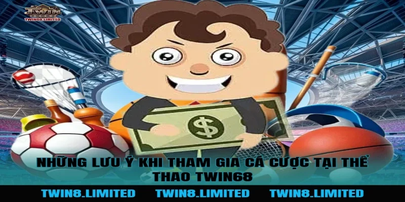 Những lưu ý khi tham gia cá cược tại Thể Thao TWIN68