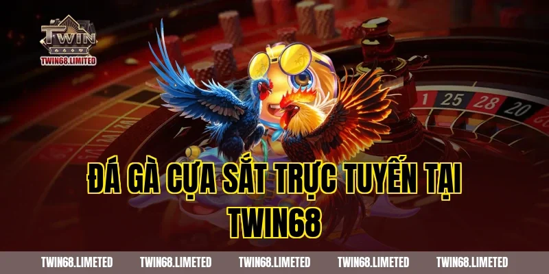 Đá gà cựa sắt trực tuyến tại TWIN68